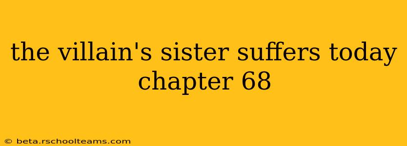 the villain's sister suffers today chapter 68