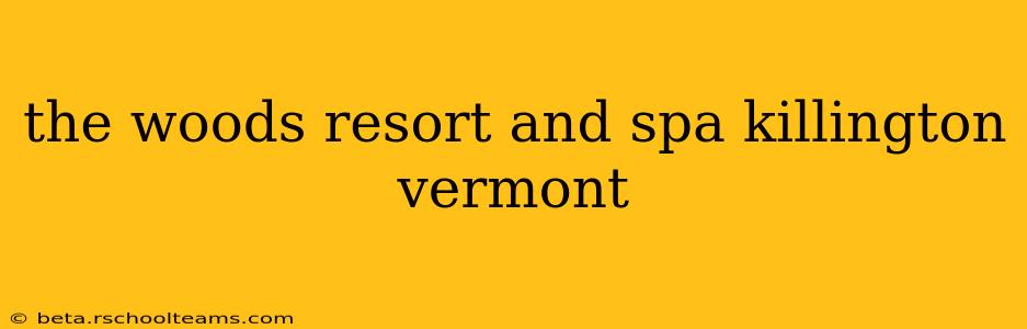 the woods resort and spa killington vermont