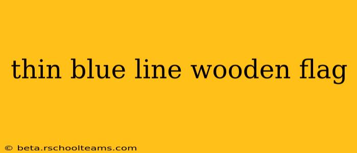 thin blue line wooden flag
