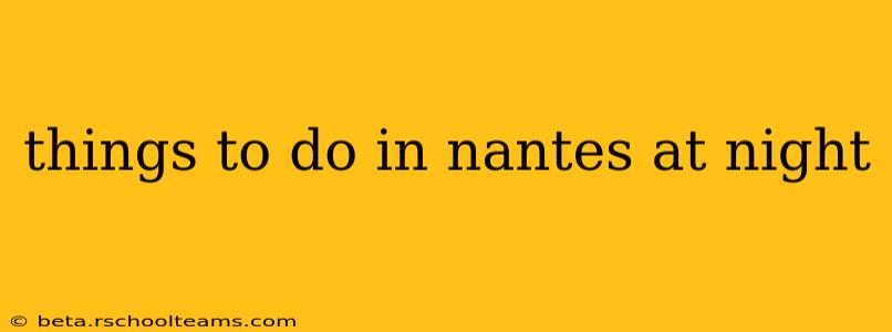 things to do in nantes at night