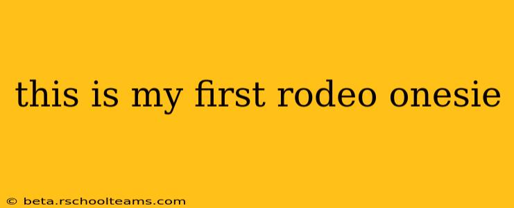 this is my first rodeo onesie