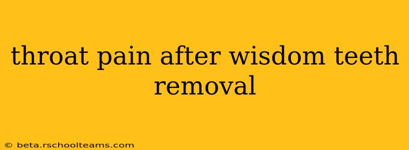 throat pain after wisdom teeth removal