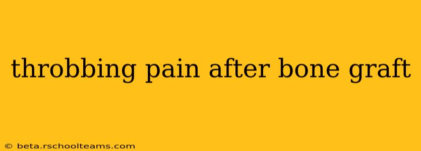 throbbing pain after bone graft
