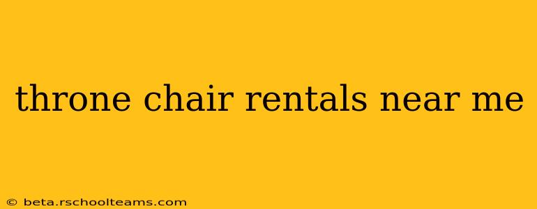 throne chair rentals near me