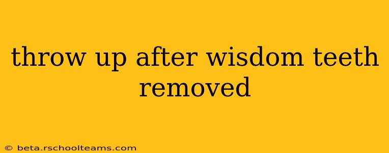 throw up after wisdom teeth removed