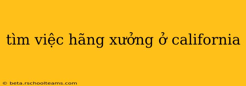 tìm việc hãng xưởng ở california