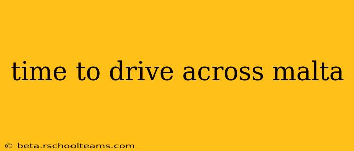 time to drive across malta