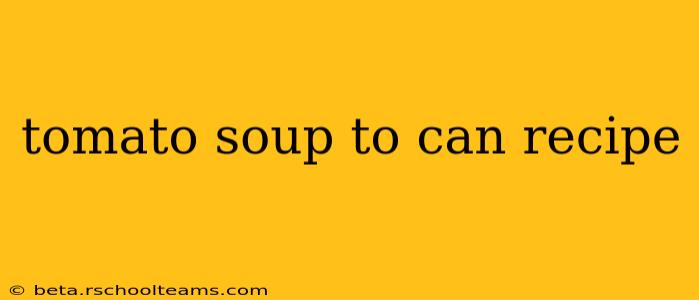 tomato soup to can recipe