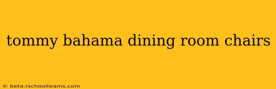 tommy bahama dining room chairs