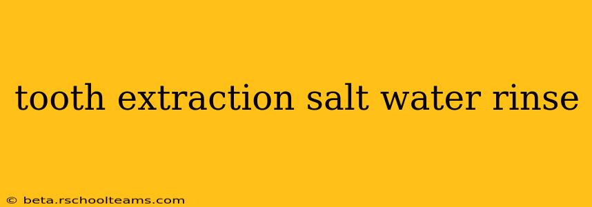 tooth extraction salt water rinse