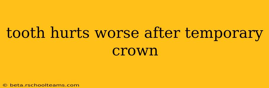 tooth hurts worse after temporary crown