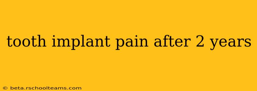 tooth implant pain after 2 years