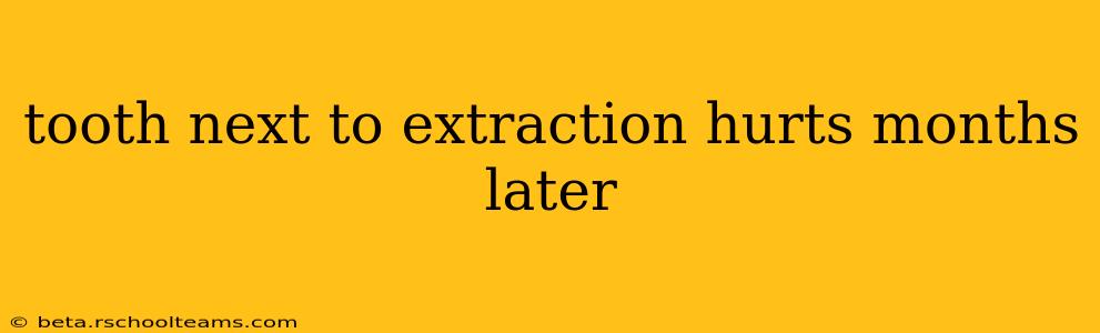 tooth next to extraction hurts months later