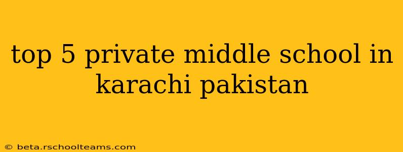 top 5 private middle school in karachi pakistan