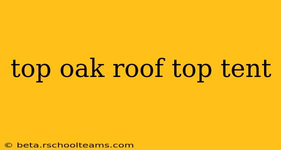 top oak roof top tent
