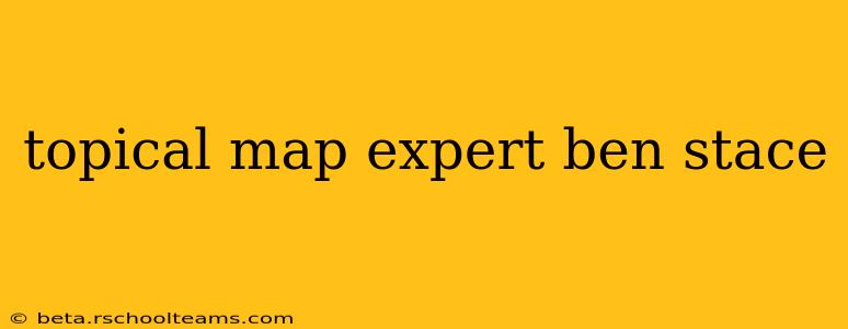 topical map expert ben stace