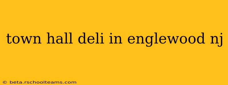 town hall deli in englewood nj