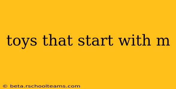 toys that start with m