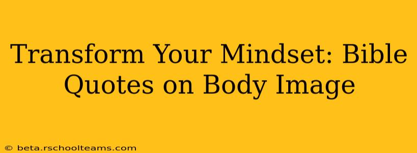 Transform Your Mindset: Bible Quotes on Body Image