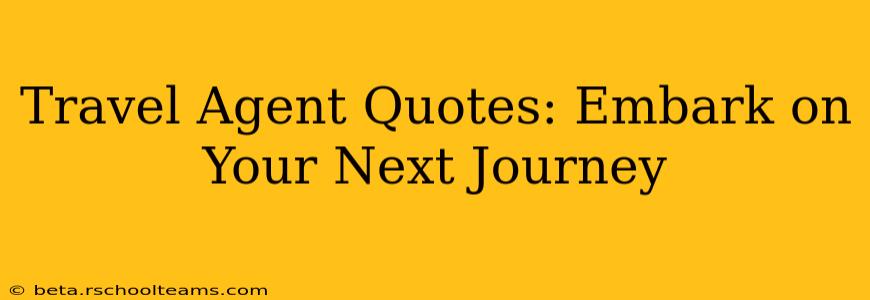 Travel Agent Quotes: Embark on Your Next Journey