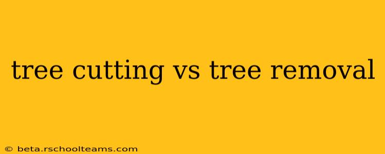 tree cutting vs tree removal