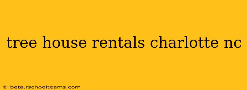 tree house rentals charlotte nc