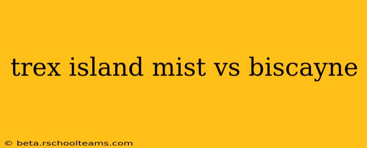 trex island mist vs biscayne
