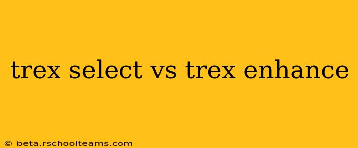 trex select vs trex enhance