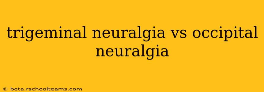 trigeminal neuralgia vs occipital neuralgia