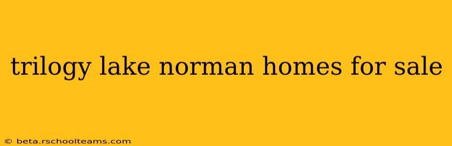 trilogy lake norman homes for sale