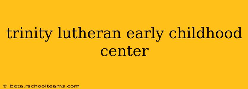 trinity lutheran early childhood center