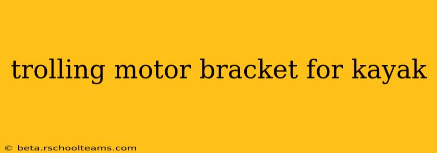 trolling motor bracket for kayak
