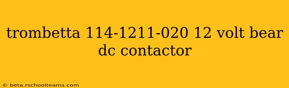 trombetta 114-1211-020 12 volt bear dc contactor