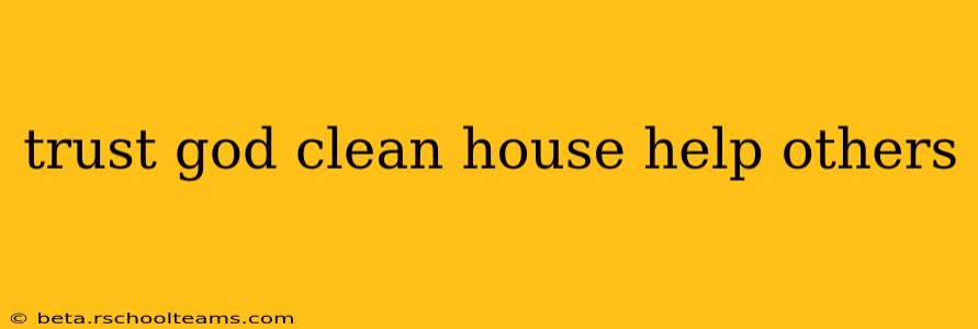 trust god clean house help others