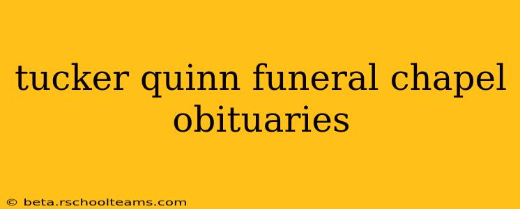 tucker quinn funeral chapel obituaries