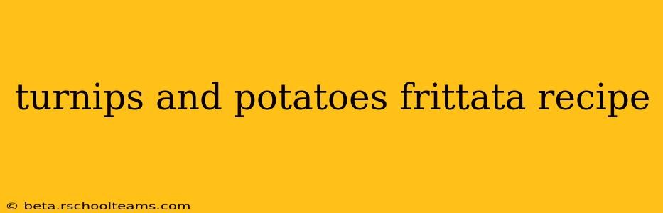 turnips and potatoes frittata recipe