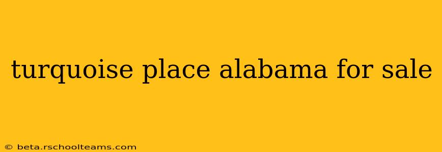 turquoise place alabama for sale