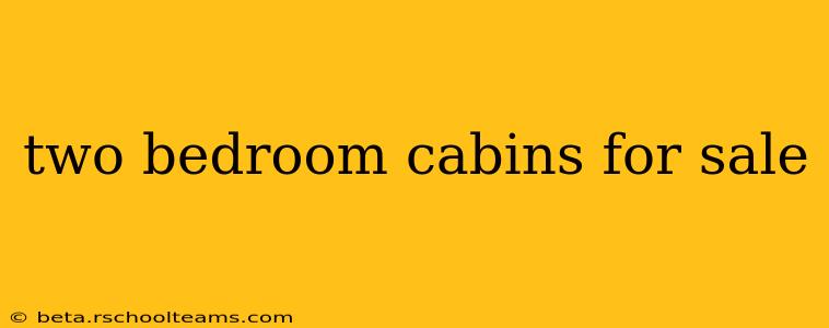 two bedroom cabins for sale
