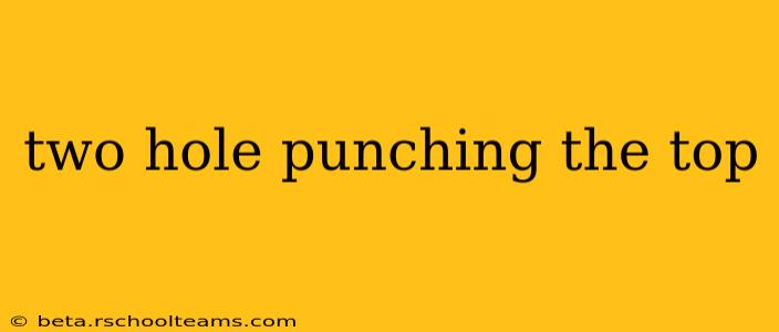 two hole punching the top