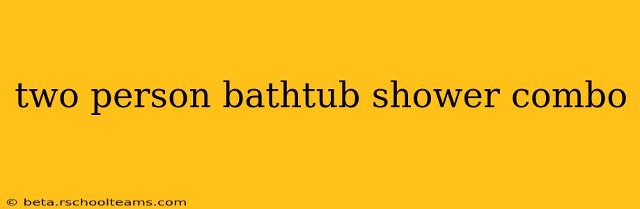 two person bathtub shower combo