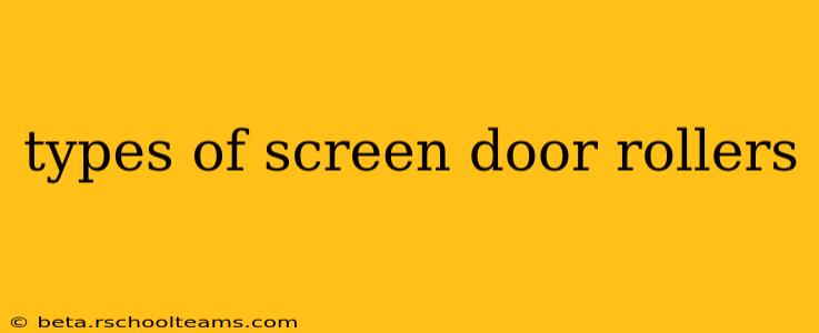 types of screen door rollers