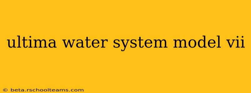 ultima water system model vii