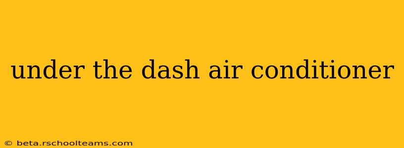 under the dash air conditioner