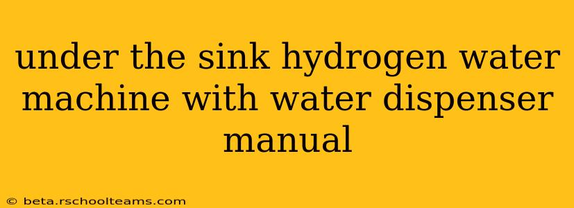 under the sink hydrogen water machine with water dispenser manual