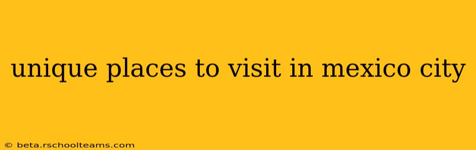 unique places to visit in mexico city