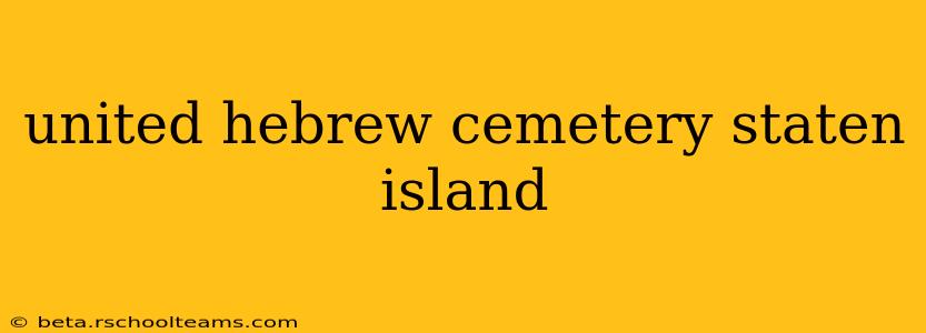 united hebrew cemetery staten island