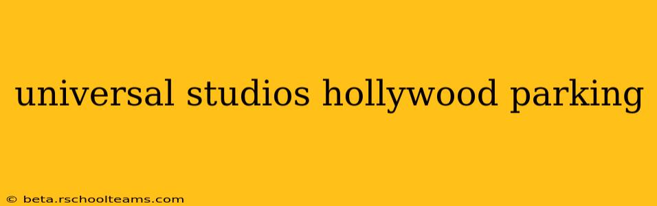 universal studios hollywood parking