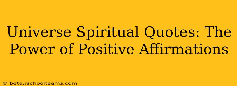 Universe Spiritual Quotes: The Power of Positive Affirmations