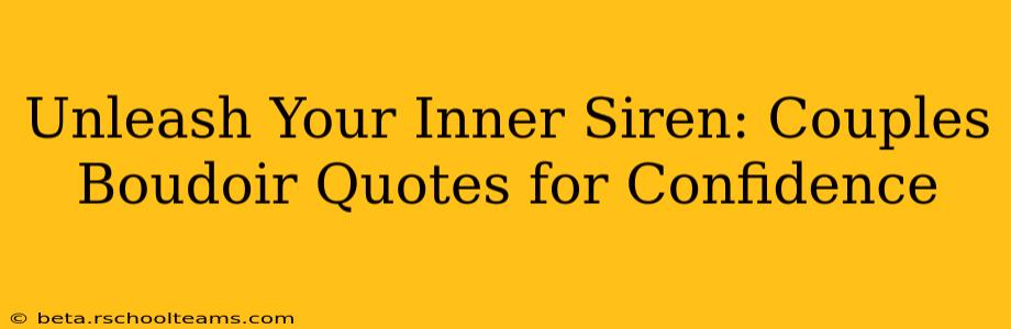 Unleash Your Inner Siren: Couples Boudoir Quotes for Confidence