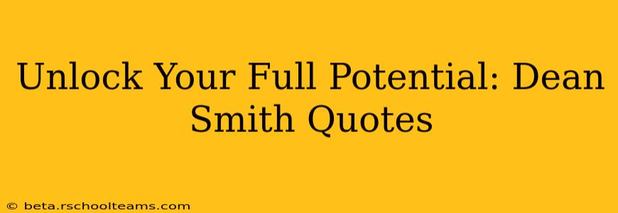 Unlock Your Full Potential: Dean Smith Quotes